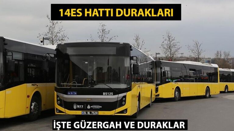 14ES Durakları! İETT 14ES Otobüs Durakları İsimleri, 14ES Hat Güzergahı…